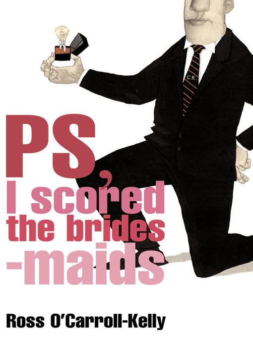 Title details for Ross O'Carroll-Kelly, PS, I scored the bridesmaids by Ross O'Carroll-Kelly - Available